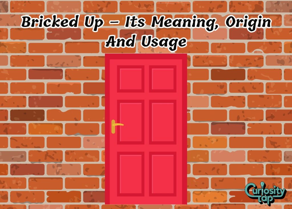 Bricked Up – Its Meaning, Origin And Usage