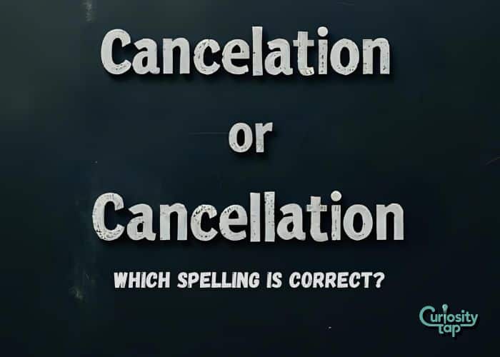 Cancelation or Cancellation Which Spelling is Correct