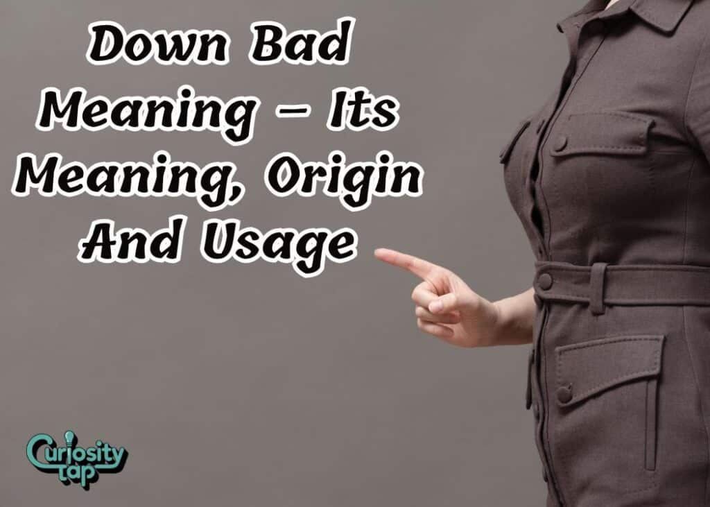 Down Bad Meaning – Its Meaning, Origin And Usage