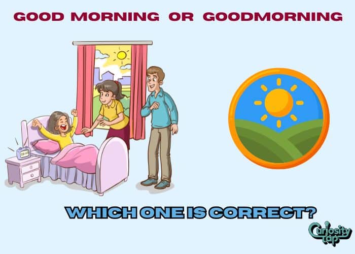 Good Morning or Goodmorning – Which One Is Correct?