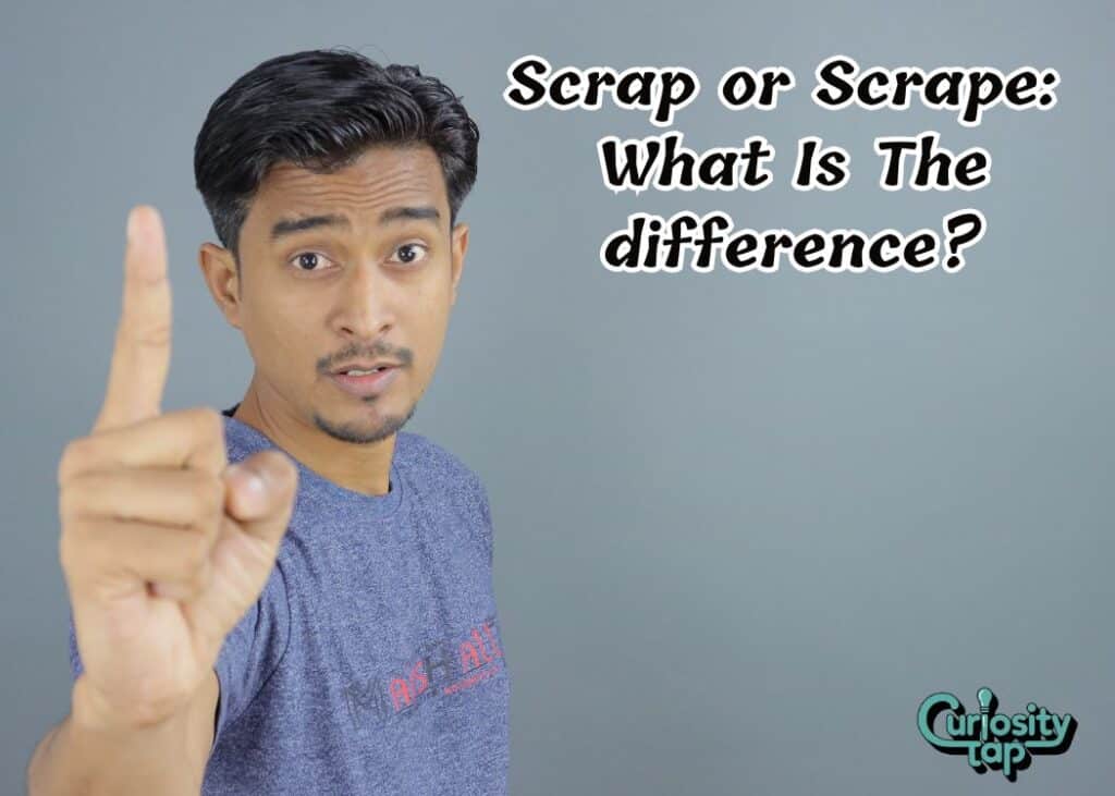 Scrap or Scrape What Is The difference
