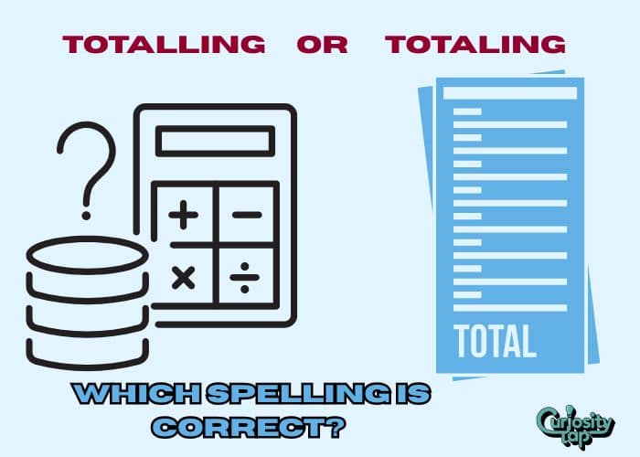 Totalling or Totaling: Which Spelling is Correct?