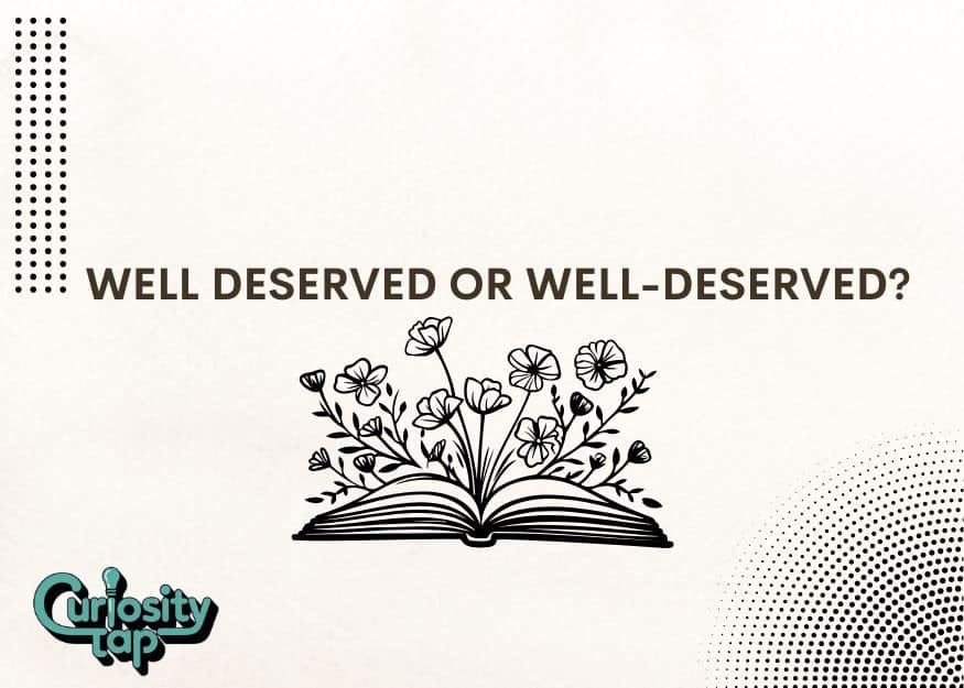 Well Deserved or Well-Deserved?