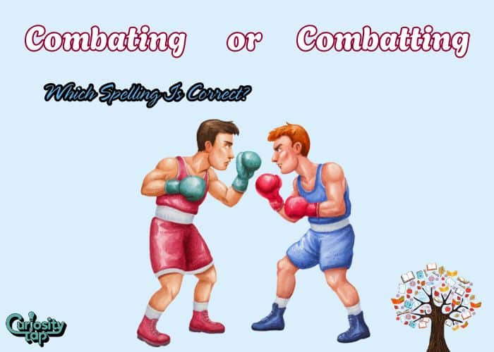 Combating or Combatting – Which Spelling Is Correct?