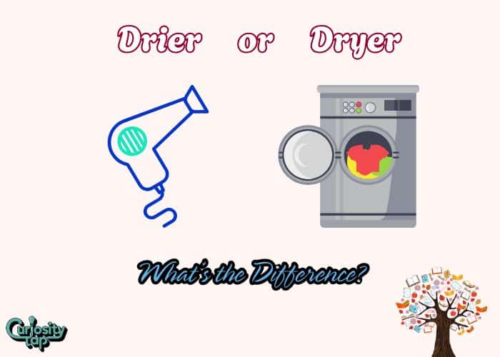 Drier or Dryer What’s the Difference
