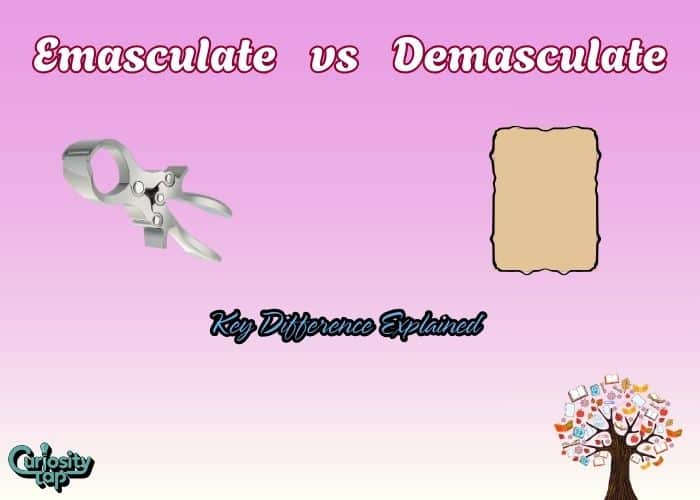 Emasculate vs Demasculate Key Difference Explained