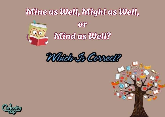 Mine as Well, Might as Well, or Mind as Well