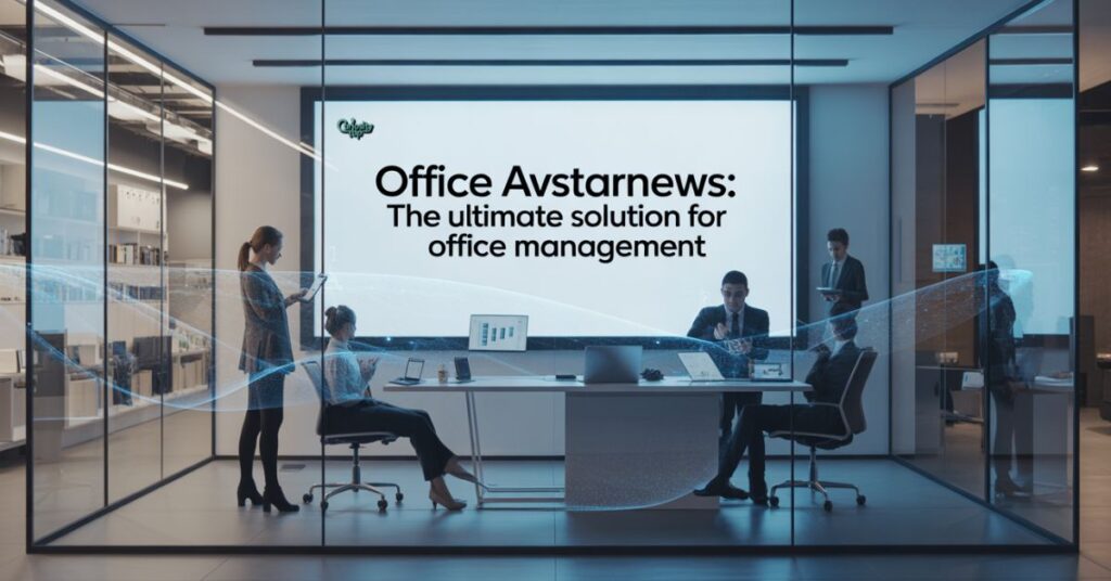 Office Avstarnews: The Ultimate Solution For Office Management